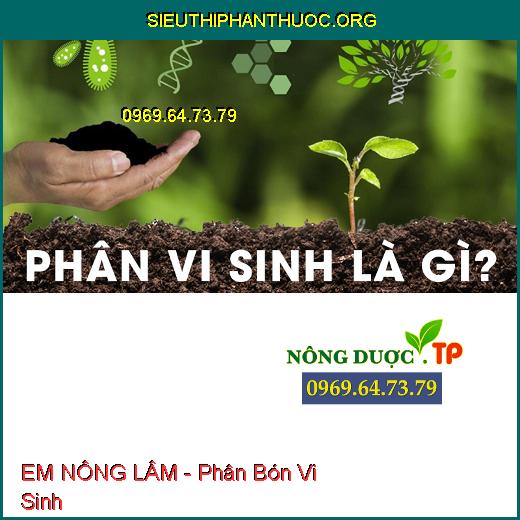 EM NÔNG LÂM - Phân Bón Vi Sinh