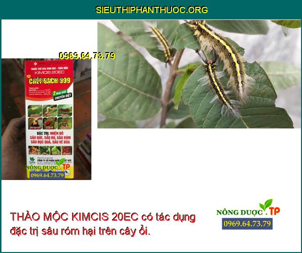 THẢO MỘC KIMCIS 20EC có tác dụng đặc trị sâu róm hại trên cây ổi.