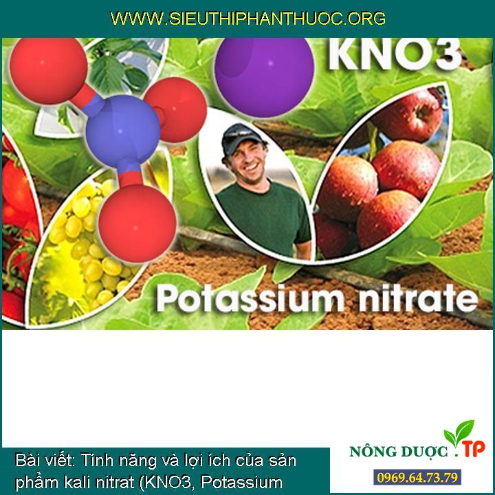 Tính năng và ích lợi của sản phẩm kali nitrat (KNO3, Potassium nitrate)