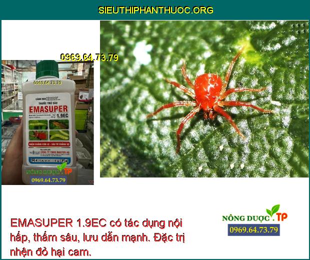 EMASUPER 1.9EC có tác dụng nội hấp, thấm sâu, lưu dẫn mạnh. Đặc trị nhện đỏ hại cam.
