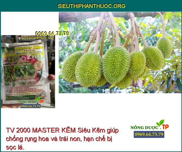 TV 2000 MASTER KẼM Siêu Kẽm giúp chống rụng hoa và trái non, hạn chế bị sọc lá.