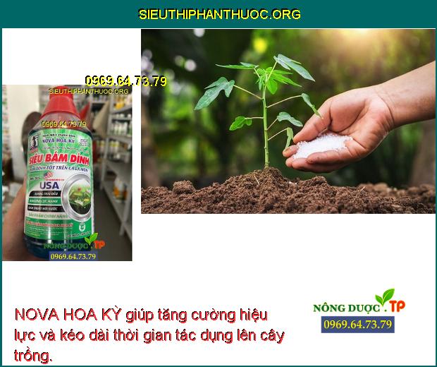 NOVA HOA KỲ giúp tăng cường hiệu lực và kéo dài thời gian tác dụng lên cây trồng.