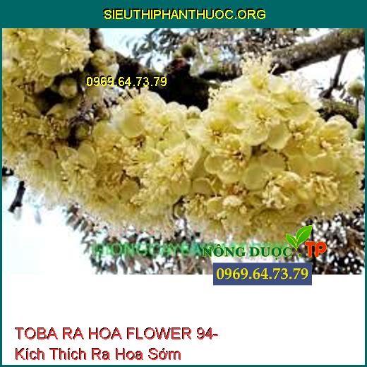 TOBA RA HOA FLOWER 94- Kích Thích Ra Hoa Sớm