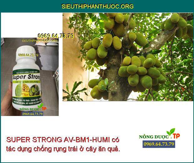 SUPER STRONG AV-BM1-HUMI có tác dụng chống rụng trái ở cây ăn quả.