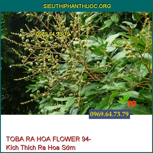 TOBA RA HOA FLOWER 94- Kích Thích Ra Hoa Sớm