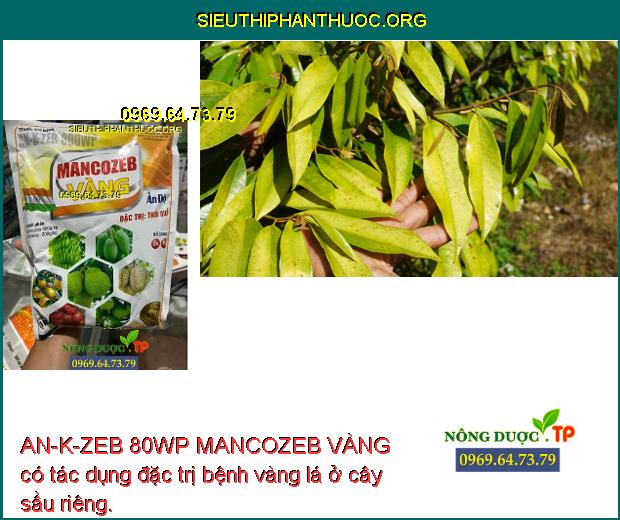 AN-K-ZEB 80WP MANCOZEB VÀNG có tác dụng đặc trị bệnh vàng lá ở cây sầu riêng.