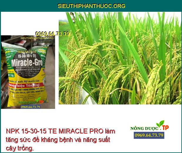 NPK 15-30-15 TE MIRACLE PRO làm tăng sức đề kháng bệnh và năng suất cây trồng.