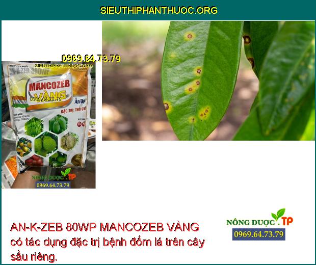 AN-K-ZEB 80WP MANCOZEB VÀNG có tác dụng đặc trị bệnh đốm lá trên cây sầu riêng.