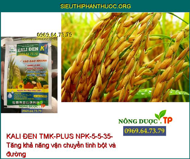 KALI ĐEN TMK-PLUS NPK-5-5-35-KÍCH THÍCH TĂNG TRƯỞNG,ĐÒNG TO KHỎE,CHỐNG RỤNG HẠT