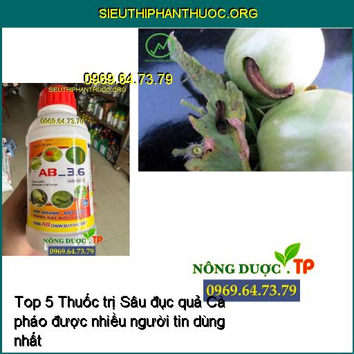 Top 5 Thuốc trị Sâu đục quả Cà pháo được nhiều người tin dùng nhất