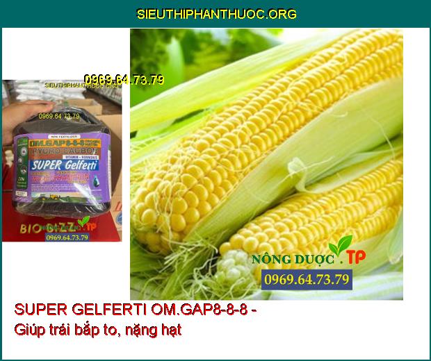 SUPER GELFERTI OM.GAP8-8-8 - Phát Nhánh- Bung Đọt- Ra Rễ Mạnh- Chống Rụng Bông.