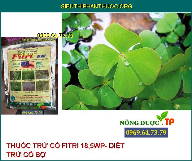 FITRI 18,5WP- Diệt Trừ Cỏ Bợ- Cỏ Lồng Vực- Cỏ Chác- Cỏ Vẩy Ốc.