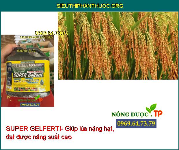 SUPER GELFERTI- Tăng Nảy Mầm- Ra Rễ Mạnh- Vọt Đọt- Ra Hoa- Tăng Đậu Trái.