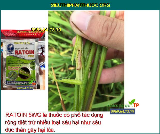 RATOIN 5WG là thuốc có phổ tác dụng rộng diệt trừ nhiều loại sâu hại như sâu đục thân gây hại lúa. 