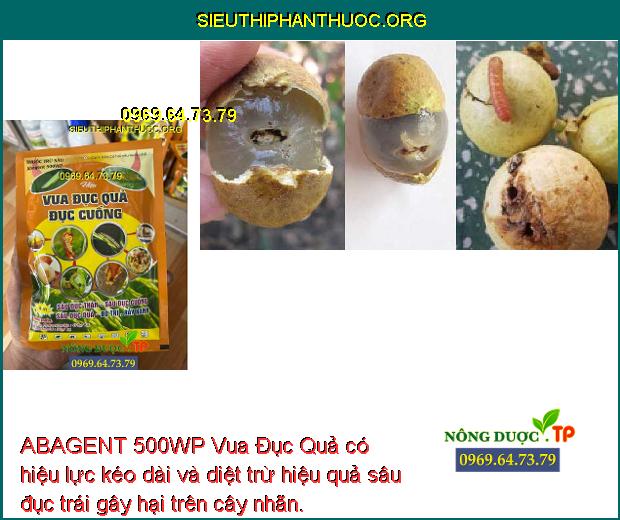 ABAGENT 500WP Vua Đục Quả có hiệu lực kéo dài và diệt trừ hiệu quả sâu đục trái gây hại trên cây nhãn. 