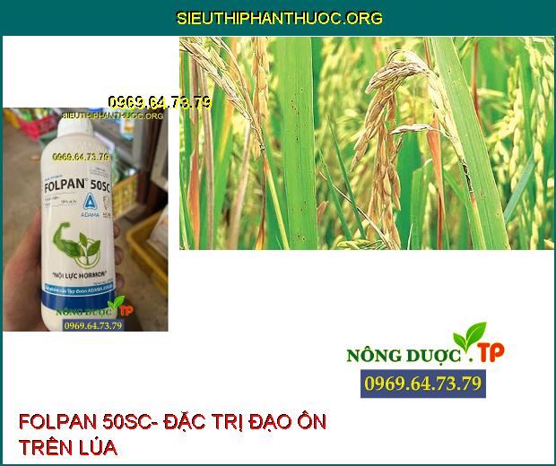 FOLPAN 50SC- Đặc Trị Khô Vằn- Đạo Ôn- Đốm Lá- Mốc Sương.