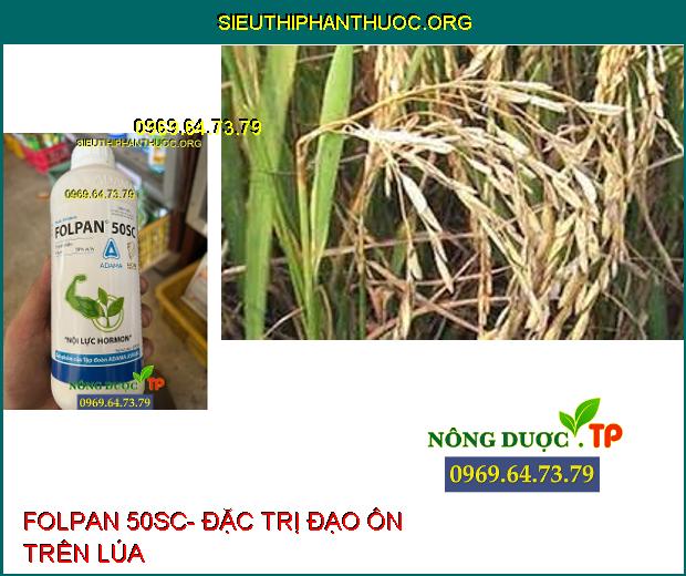 FOLPAN 50SC- Đặc Trị Khô Vằn- Đạo Ôn- Đốm Lá- Mốc Sương.