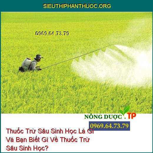 Thuốc Trừ Sâu Sinh Học Là Gì Và Bạn Biết Gì Về Thuốc Trừ Sâu Sinh Học?