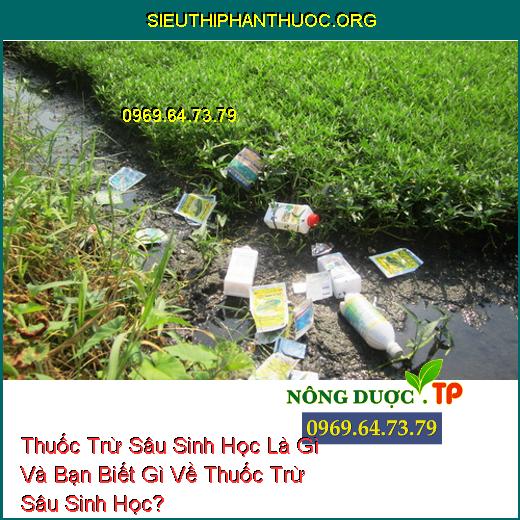 Thuốc Trừ Sâu Sinh Học Là Gì Và Bạn Biết Gì Về Thuốc Trừ Sâu Sinh Học?