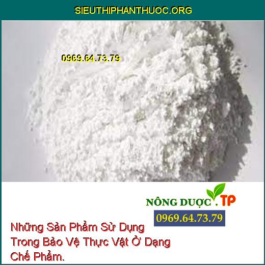 Những Sản Phẩm Sử Dụng Trong Bảo Vệ Thực Vật Ở Dạng Chế Phẩm.