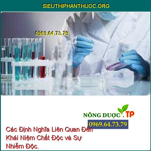 Các Định Nghĩa Liên Quan Đến Khái Niệm Chất Độc và Sự Nhiễm Độc.