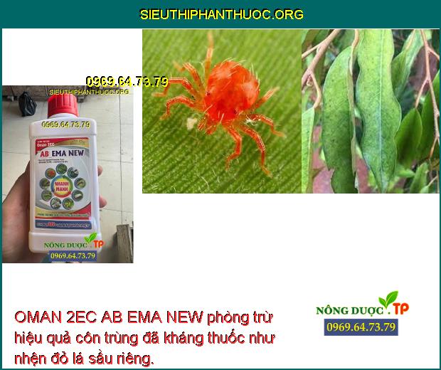 OMAN 2EC AB EMA NEW phòng trừ hiệu quả côn trùng đã kháng thuốc như nhện đỏ lá sầu riêng. 