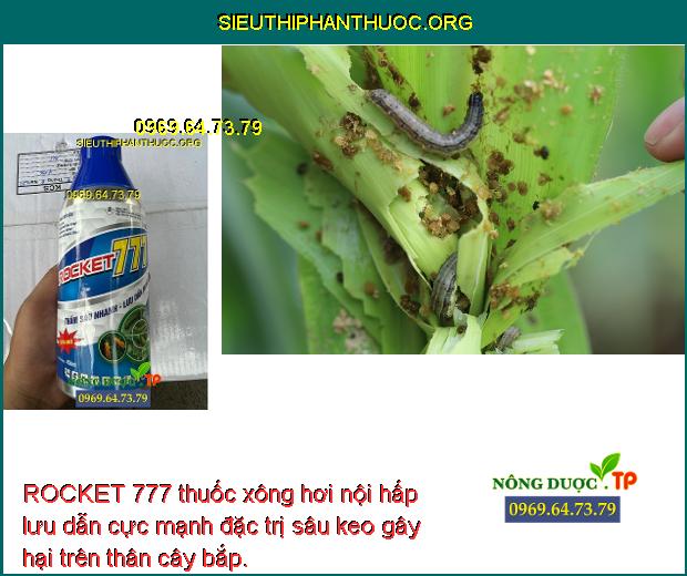 ROCKET 777 thuốc xông hơi nội hấp lưu dẫn cực mạnh đặc trị sâu keo gây hại trên thân cây bắp.