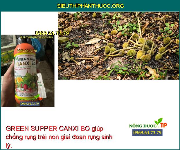 GREEN SUPPER CANXI BO giúp chống rụng trái non giai đoạn rụng sinh lý.