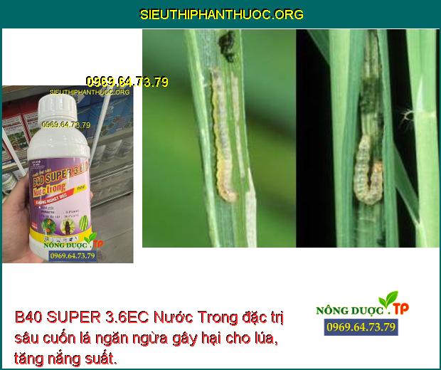B40 SUPER 3.6EC Nước Trong đặc trị sâu cuốn lá ngăn ngừa gây hại cho lúa, tăng nắng suất.