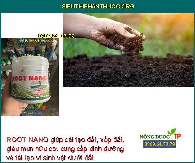 ROOT NANO giúp cải tạo đất, xốp đất, giàu mùn hữu cơ, cung cấp dinh dưỡng và tái tạo vi sinh vật dưới đất.