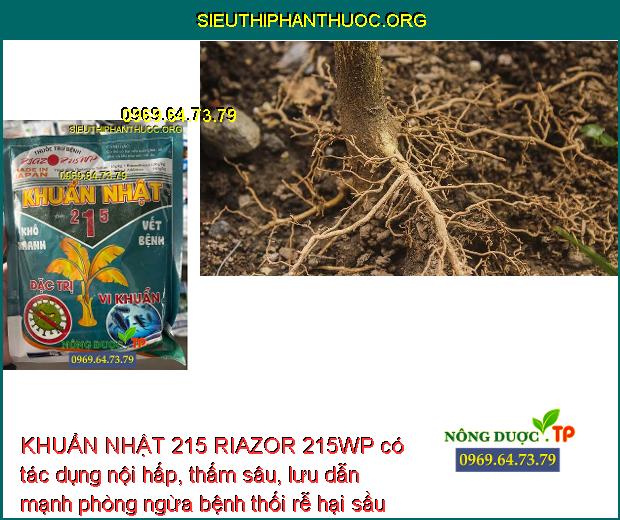 KHUẨN NHẬT 215 RIAZOR 215WP có tác dụng nội hấp, thấm sâu, lưu dẫn mạnh phòng ngừa bệnh thối rễ hại sầu riêng.