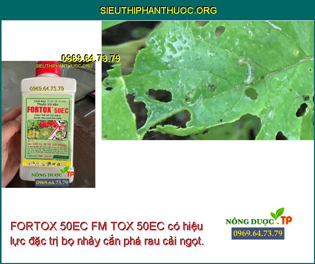 FORTOX 50EC FM TOX 50EC có hiệu lực đặc trị bọ nhảy cắn phá rau cải ngọt.