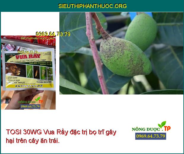 TOSI 30WG Vua Rầy đặc trị bọ trĩ gây hại trên cây ăn trái.