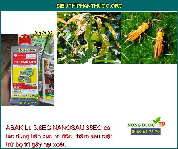 ABAKILL 3.6EC NANOSAU 36EC có tác dụng tiếp xúc, vị độc, thấm sâu diệt trừ bọ trĩ gây hại xoài.