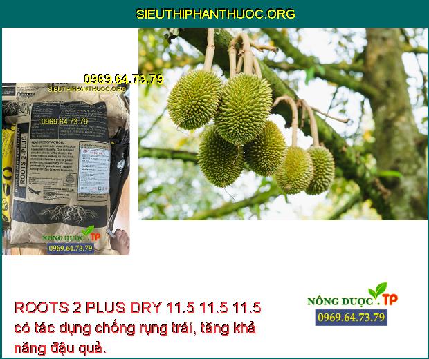 ROOTS 2 PLUS DRY 11.5 11.5 11.5 có tác dụng chống rụng trái, tăng khả năng đậu quả.