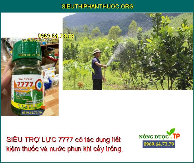 SIÊU TRỢ LỰC 7777 có tác dụng tiết kiệm thuốc và nước phun khi cấy trồng.