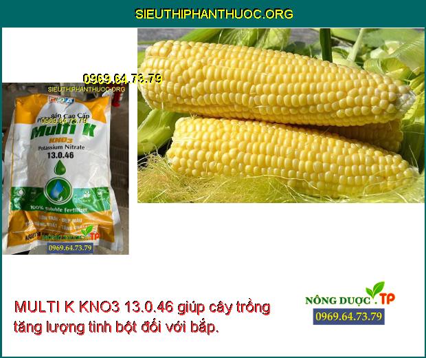 MULTI K KNO3 13.0.46 giúp cây trồng tăng lượng tinh bột đối với bắp.