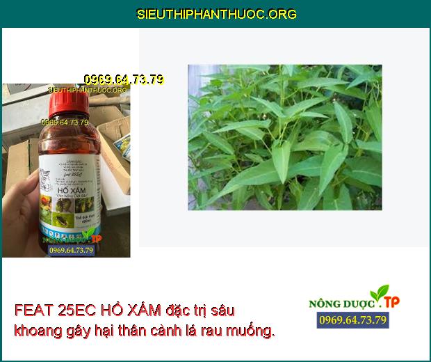 FEAT 25EC HỔ XÁM Sâu Tơ- Sâu Cuốn Lá- Dòi Đục Lá- Sâu Khoang- Nhện Lông ...
