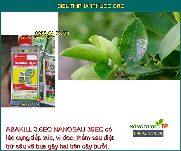 ABAKILL 3.6EC NANOSAU 36EC có tác dụng tiếp xúc, vị độc, thấm sâu diệt trừ sâu vẽ bùa gây hại trên cây bưởi.