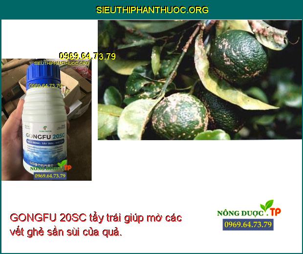 GONGFU 20SC tẩy trái giúp mờ các vết ghẻ sần sùi của quả.