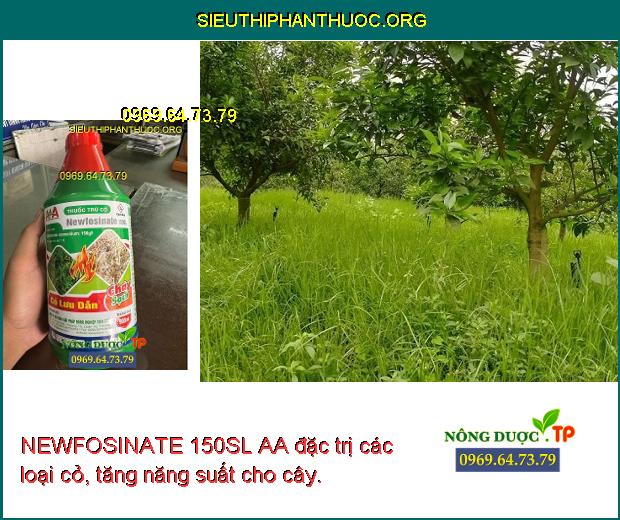 NEWFOSINATE 150SL AA đặc trị các loại cỏ, tăng năng suất cho cây.