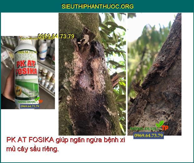 PK AT FOSIKA giúp ngăn ngừa bệnh xì mủ cây sầu riêng.