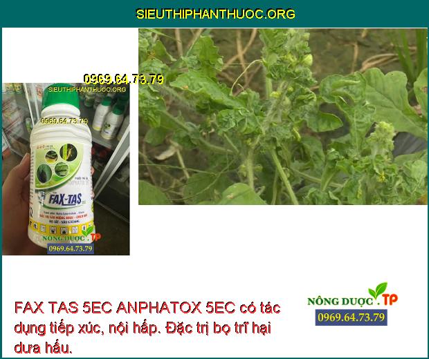 FAX TAS 5EC ANPHATOX 5EC có tác dụng tiếp xúc, nội hấp. Đặc trị bọ trĩ hại dưa hấu.