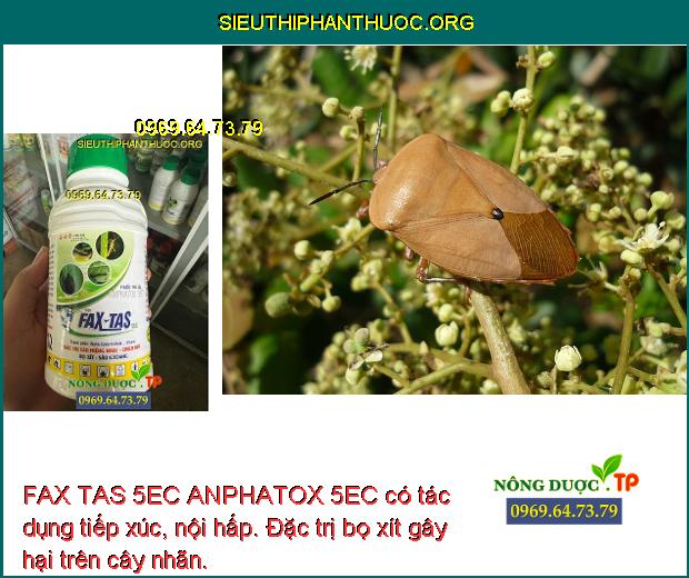 FAX TAS 5EC ANPHATOX 5EC có tác dụng tiếp xúc, nội hấp. Đặc trị bọ xít gây hại trên cây nhãn.