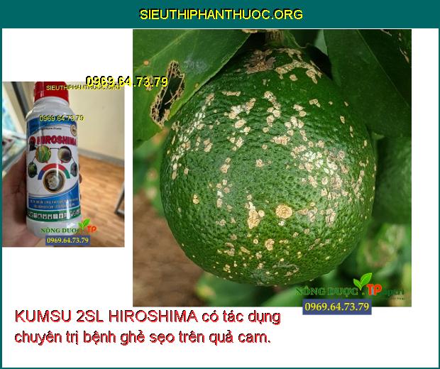 KUMSU 2SL HIROSHIMA có tác dụng chuyên trị bệnh ghẻ sẹo trên quả cam.