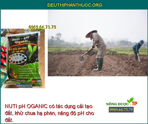 NUTI pH OGANIC có tác dụng cải tạo đất, khử chua hạ phèn, nâng độ pH cho đất.