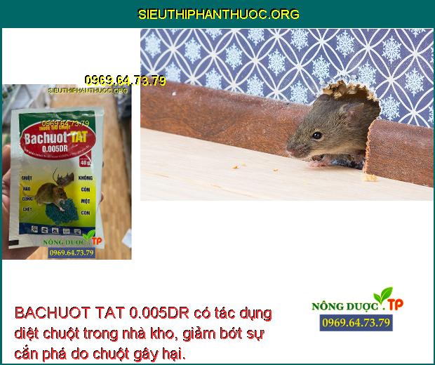BACHUOT TAT 0.005DR có tác dụng diệt chuột trong nhà kho, giảm bớt sự cắn phá do chuột gây hại.