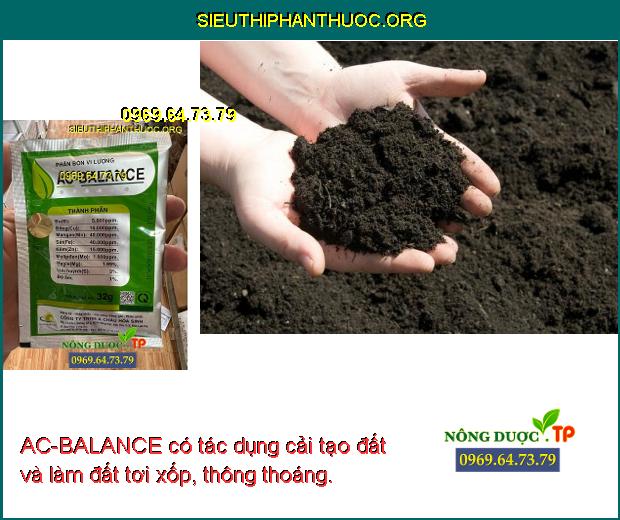 AC-BALANCE có tác dụng cải tạo đất và làm đất tơi xốp, thông thoáng.