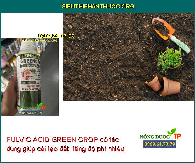 FULVIC ACID GREEN CROP có tác dụng giúp cải tạo đất, tăng độ phì nhiêu.