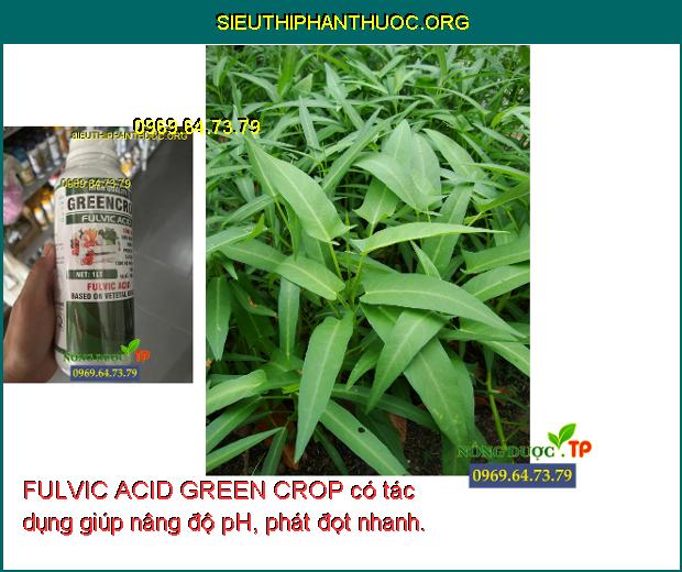 FULVIC ACID GREEN CROP có tác dụng giúp nâng độ pH, phát đọt nhanh.
